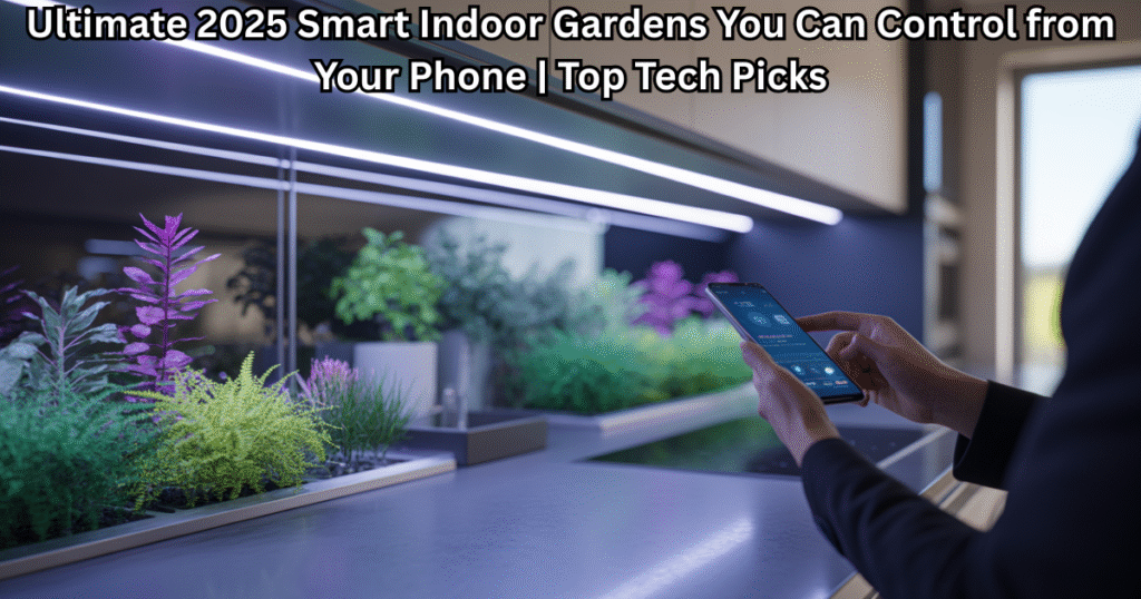 smart indoor gardens 2025 app-controlled home setup